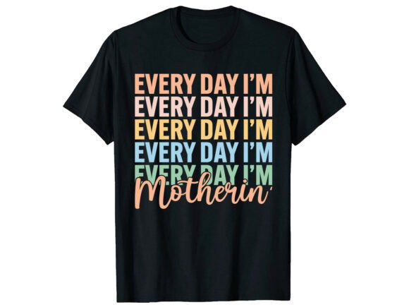 Every Day I'm Motherin: The Funny T-Shirt for Real Life