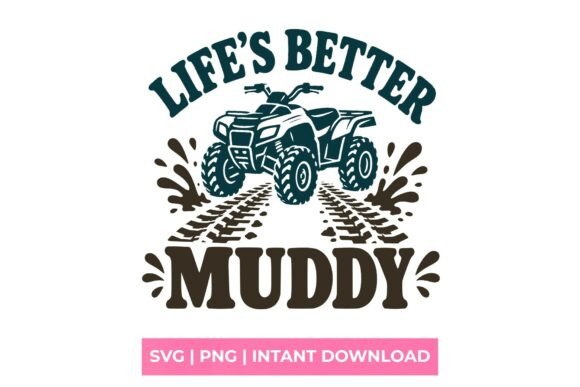 Life's Better Muddy ATV Quad SVG: A Rugged Design Asset
