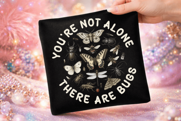 You're Not Alone: The Entomology Bug Lover Insect Quote Tshirt Design